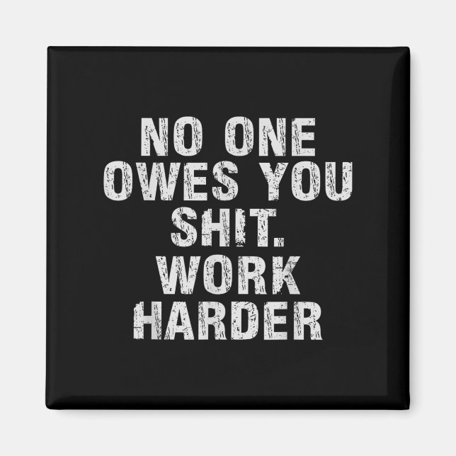 Owes You Work Harder Motivational Funny  Magnet (Vorne)