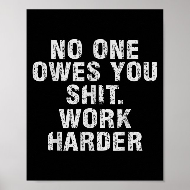 Owes You Work Harder Motivational Funny  Poster (Vorne)