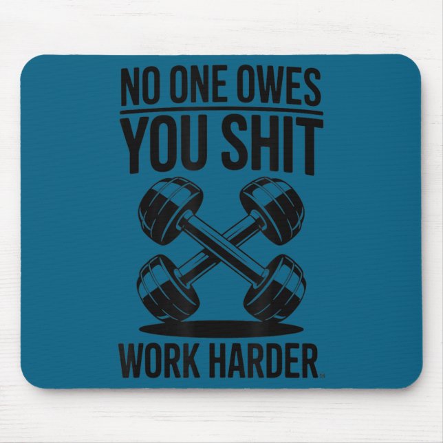 Owes You Work Harder  Mousepad (Vorne)