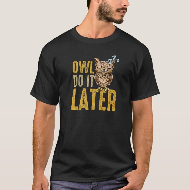 OWL DO IT LATER Napping Procrastination Owl T-Shirt (Vorderseite)