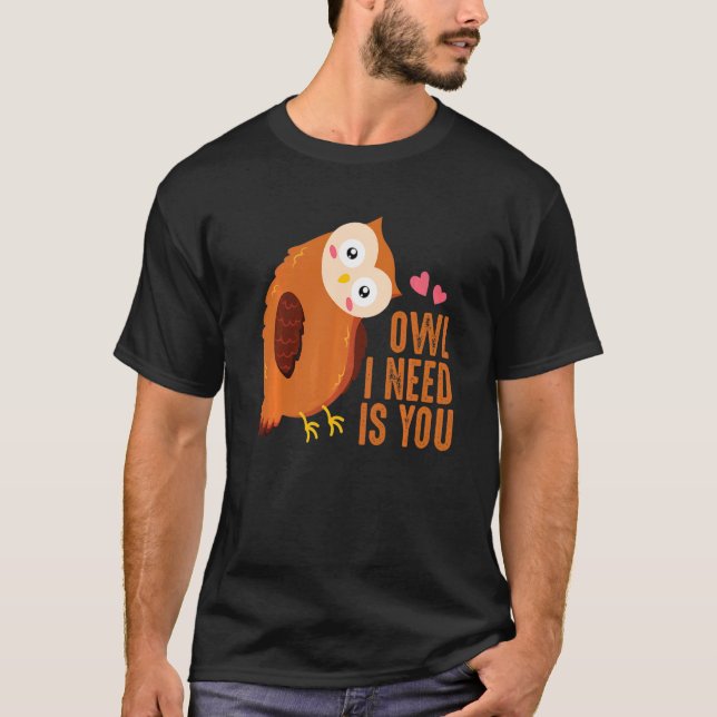 Owl I Need Is Love An Owl Love For Everyone T-Shirt (Vorderseite)