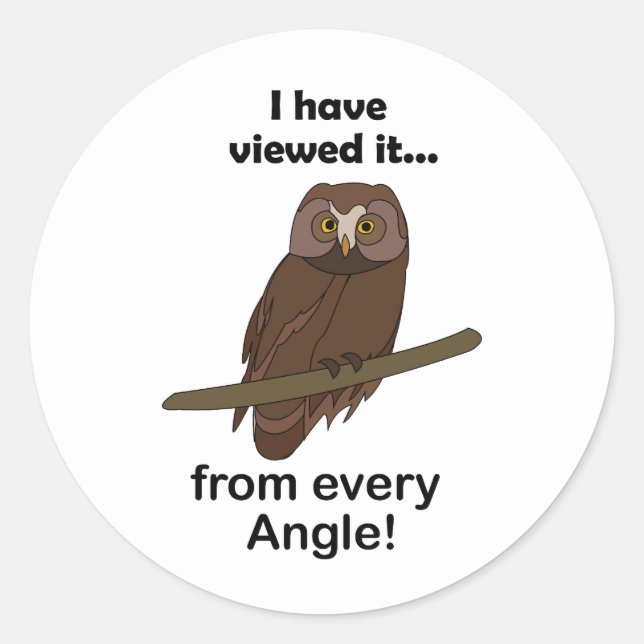 Owl Quote: I Have Viewed It from Every Angle Funny Runder Aufkleber (Vorderseite)