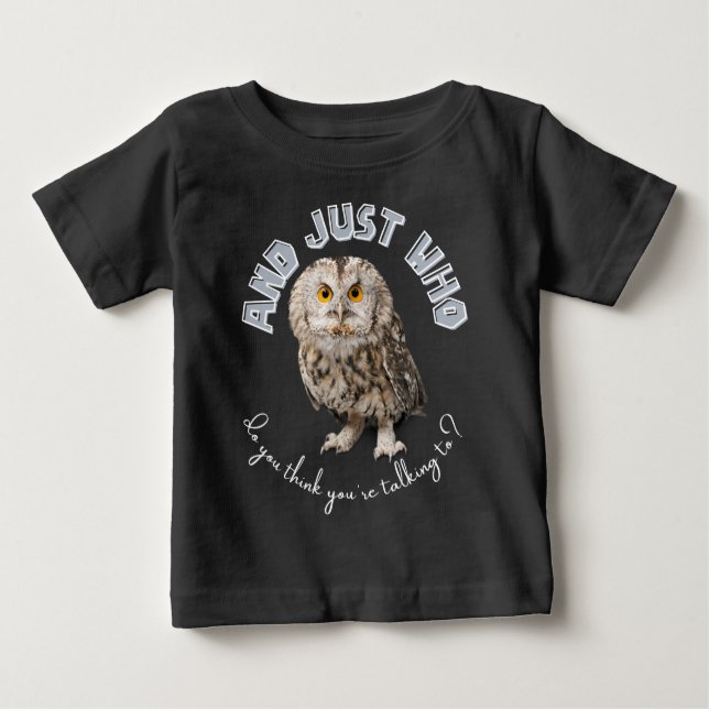Owl: Und nur mit wem denkst du, dass du redest? Baby T-shirt (Vorderseite)