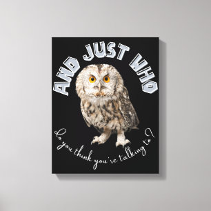 Owl: Und nur mit wem denkst du, dass du redest? Leinwanddruck