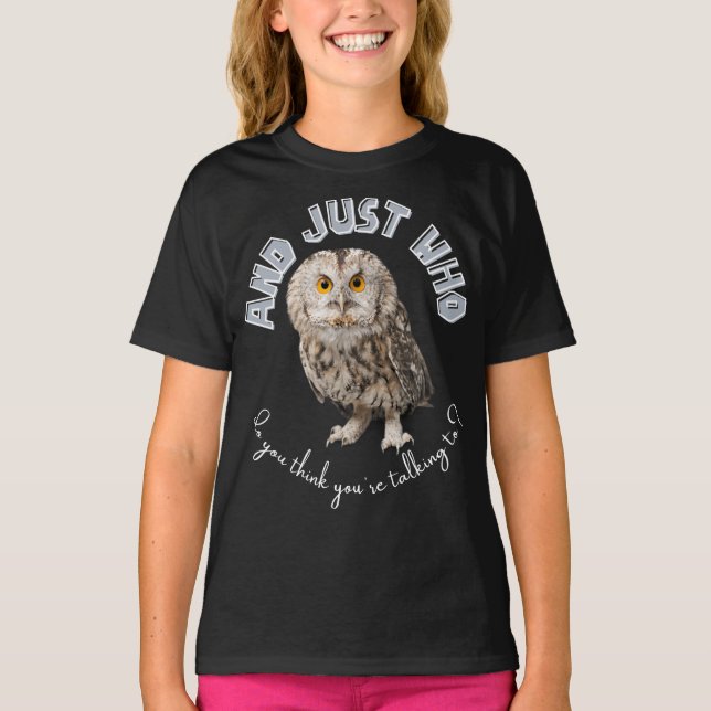 Owl: Und nur mit wem denkst du, dass du redest? T-Shirt (Vorderseite)