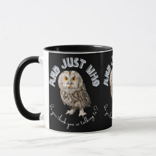 Owl: Und nur mit wem denkst du, dass du redest? Tasse