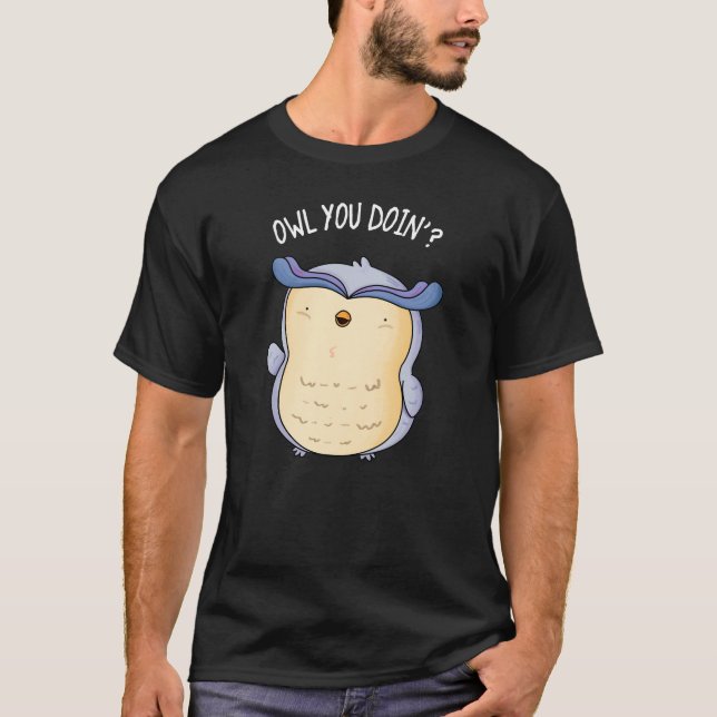 Owl You Doin Funny Bird Puck Dark BG T-Shirt (Vorderseite)