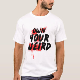 Own Your Weird - Bold Grunge Typography T-Shirt
