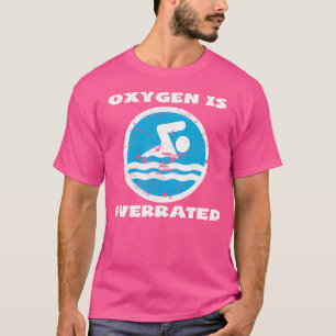 Oxygen ist überbewertet Schwimmen Schwimmer T-Shirt