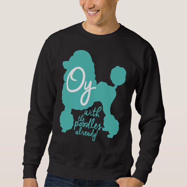 Oy mit den Poodles schon! Sweatshirt (Vorderseite)