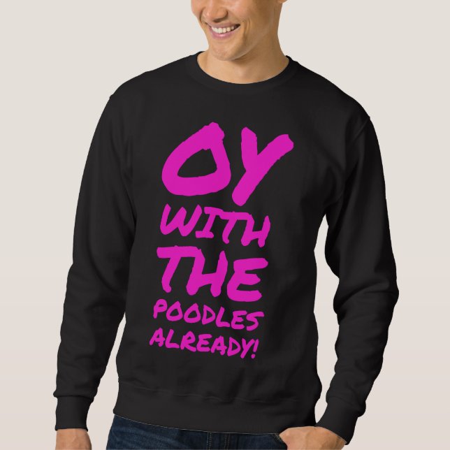 Oy mit den Poodles schon Sweatshirt (Vorderseite)