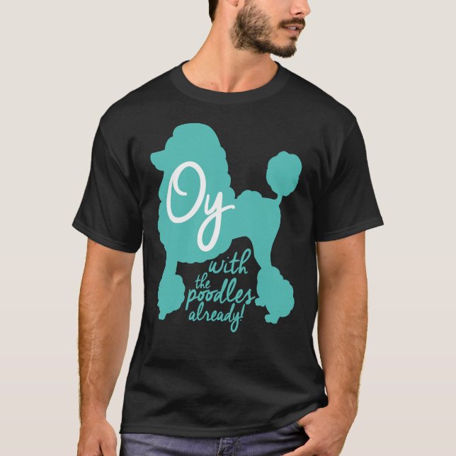 Oy mit den Poodles schon! T-Shirt (Vorderseite)
