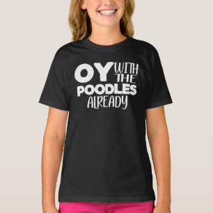 Oy mit den Poodles schon wieder T-Shirt