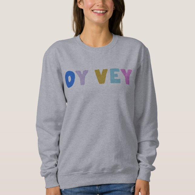 Oy Vey Funny Yiddish Expression Niedlich farbenfro Sweatshirt (Vorderseite)