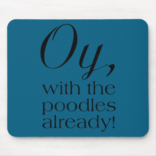 Oy, With The Odles Already! Motivational  Mousepad (Vorne)