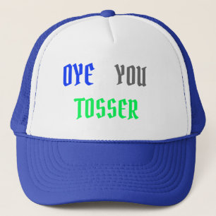 Oye You Tosser, Aussie Slang, Truckerkappe
