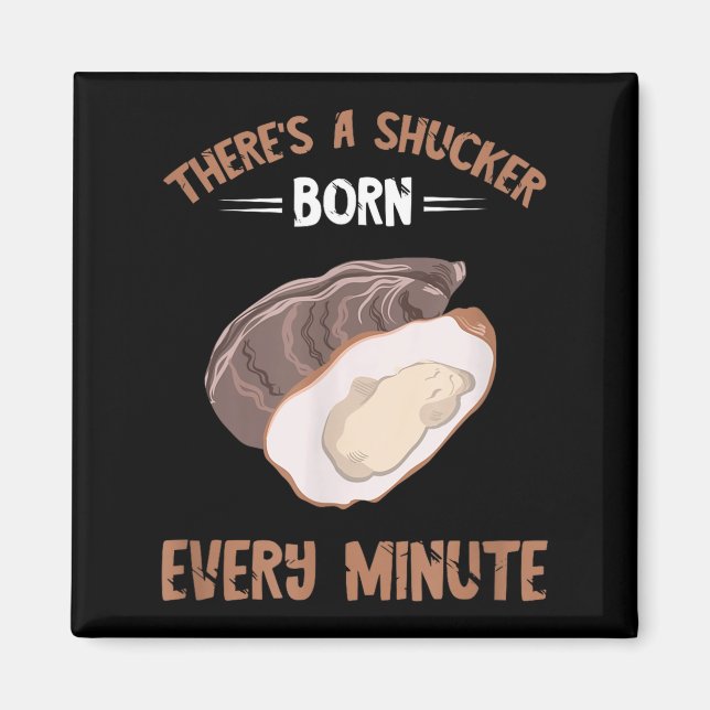 Oyster New Born Every Minute Oyster Shucking Funny Magnet (Vorne)