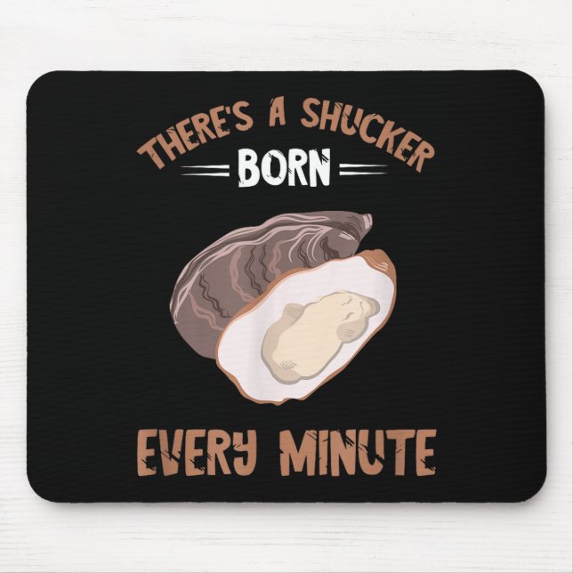 Oyster New Born Every Minute Oyster Shucking Funny Mousepad (Vorne)