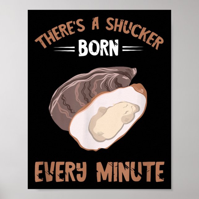 Oyster New Born Every Minute Oyster Shucking Funny Poster (Vorne)