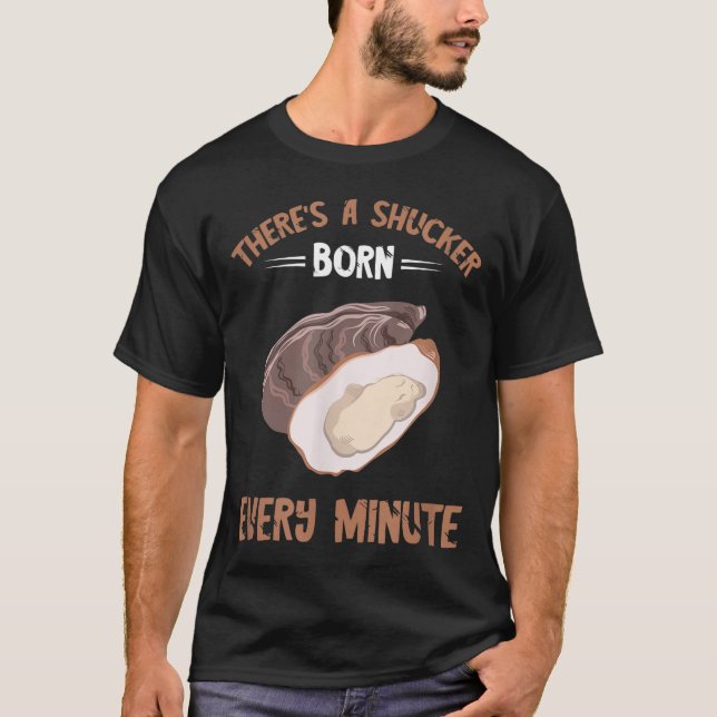 Oyster New Born Every Minute Oyster Shucking Funny T-Shirt (Vorderseite)