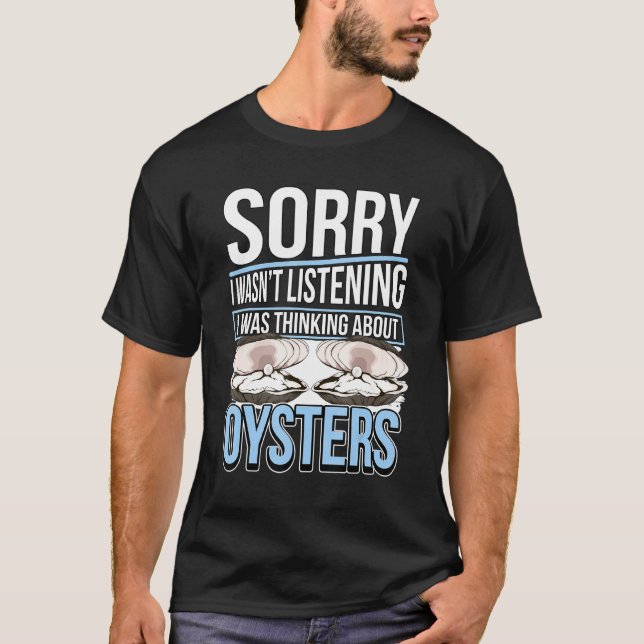 Oyster Quote Muschel, die ich über Austern nachdac T-Shirt (Vorderseite)
