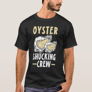 Oyster Shucking Crew Seafood Seashell Mollusk Ani T-Shirt