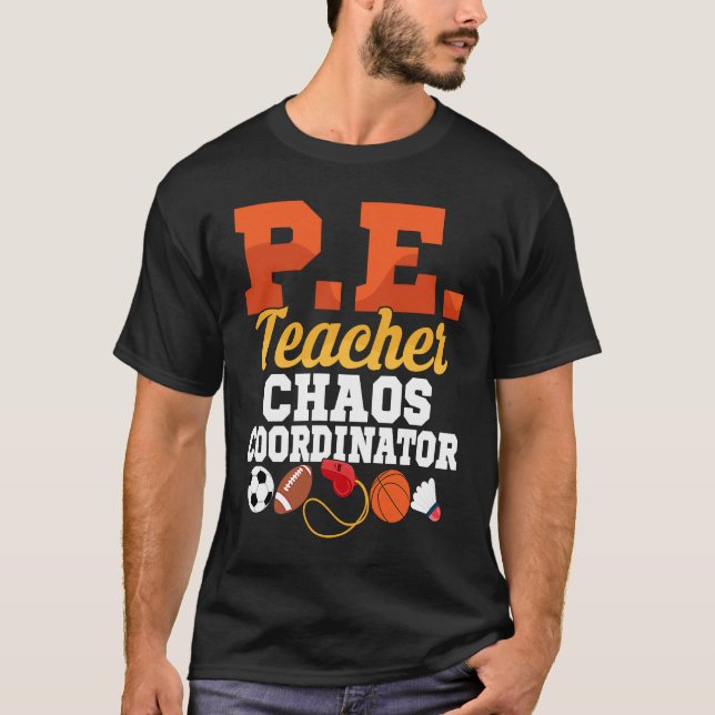 P E Teacher Chaos Coordinator Physical Education S T-Shirt (Vorderseite)