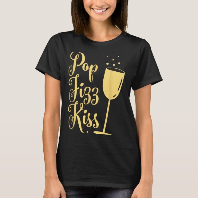 P Fizz Kiss Funny New Years Eve Wine Champagne  T-Shirt (Vorderseite)