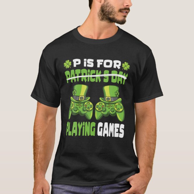 P Is For Playing Games Gamer Gaming St. Patrick's T-Shirt (Vorderseite)