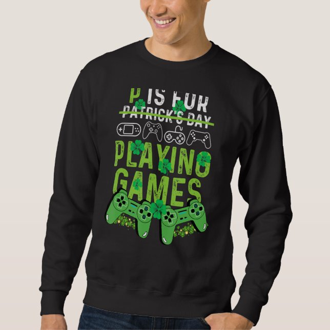 P Is For Playing Video Games Boys St Patricks Day  Sweatshirt (Vorderseite)