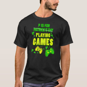 P ist für Spiele Gamer Gaming St Patricks Da T-Shirt