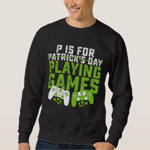 P ist für Spiele Gamer Gaming St Patrick's Sweatshirt