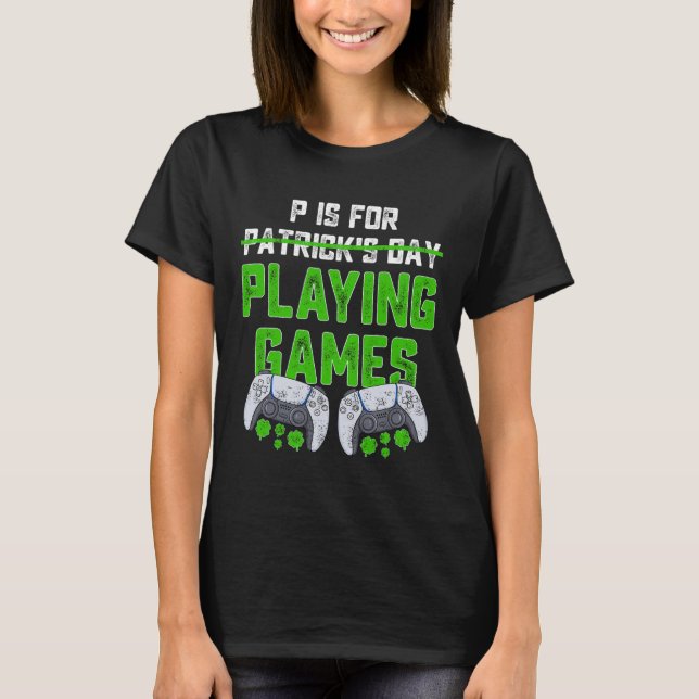 P ist für Spiele St Patricks Day Fun Gamer B T-Shirt (Vorderseite)