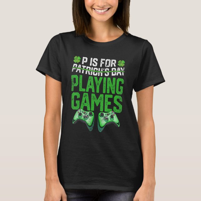 P ist für Spiele St Patricks Day Funny Gamer T-Shirt (Vorderseite)