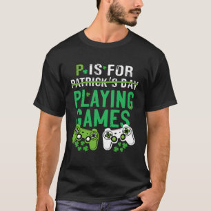 P ist für Spiele St Patrick's Day Gamer Boy T-Shirt