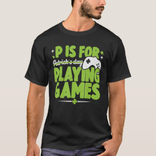 P ist für Spiele St Patricks Day Gamer Funny T-Shirt