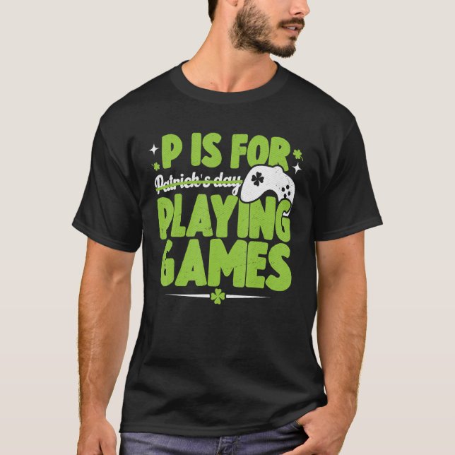P ist für Spiele St Patricks Day Gamer Funny T-Shirt (Vorderseite)