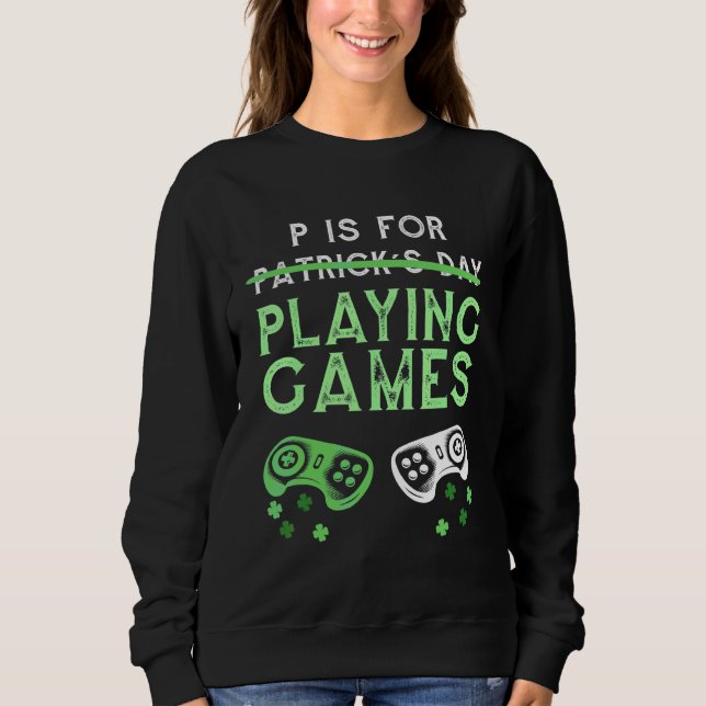 P ist für Videospiele St Patricks Day for G Sweatshirt (Vorderseite)