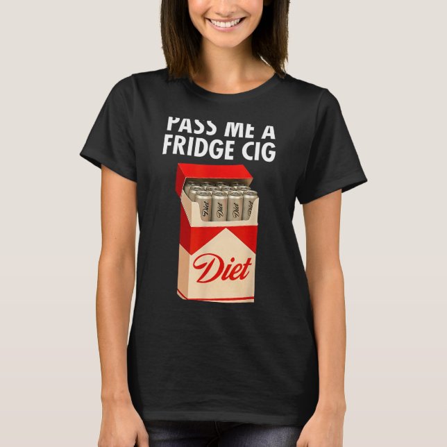 P Me A Fridge Cig Funny Fridge Cig Men Women  T-Shirt (Vorderseite)