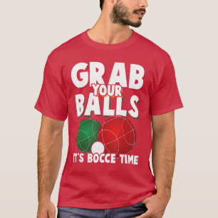 Pack deine Kugeln an Es ist Bocceime Bocce-Spieler T-Shirt