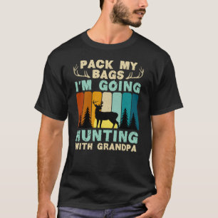 Pack meine Beutel, die ich mit Opa jagen werde T-Shirt