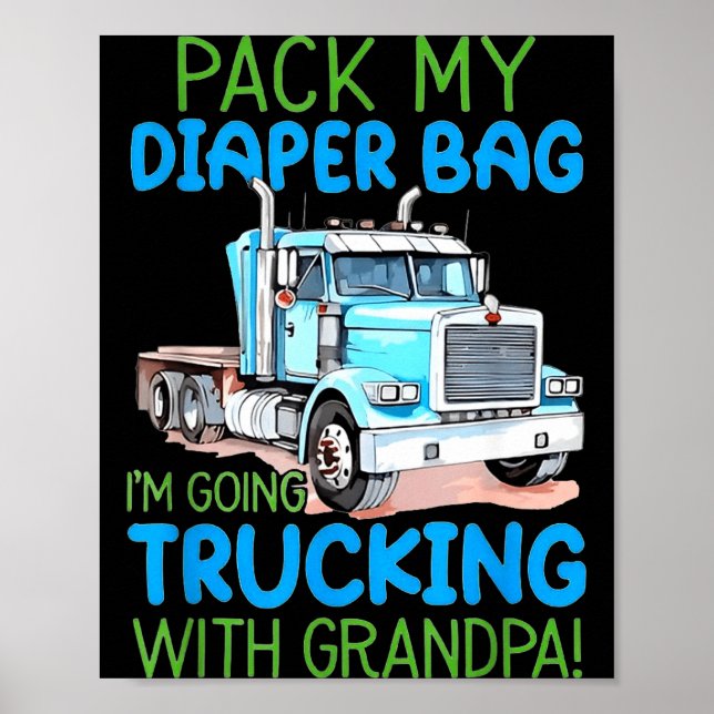 Pack My Diaper Bag Im Going Trucking With Grandpa  Poster (Vorne)