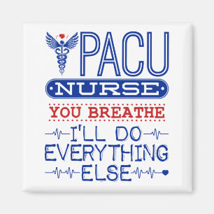 PACU Nurse You Breathe Ich werde alles andere tun Magnet