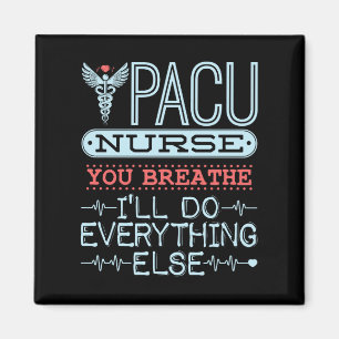 PACU Nurse You Breathe Ich werde alles andere tun Magnet