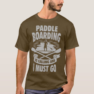 Paddel Boarding ruft und ich muss gehen T-Shirt