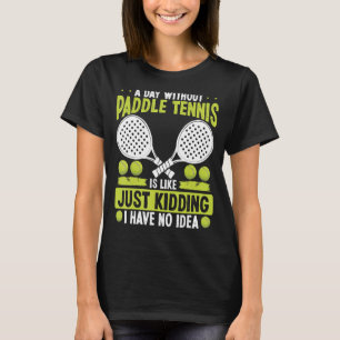 Paddel Tennis Player Nur Kidding ich habe keine Ah T-Shirt