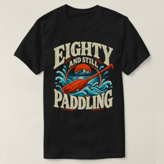 Paddeln mit 80 – Geburtstagskajakfahren T-Shirt