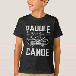 Paddeln Sie Ihr eigenes Kanuboot Fluss Funny T-Shirt