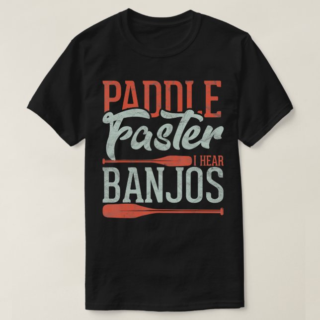 Paddle Faster I Hear Banjos Funny Rowing Canoe Kaj T-Shirt (Design vorne)