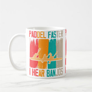 Paddle Faster I Hear Banjos Rafting Kaffeetasse